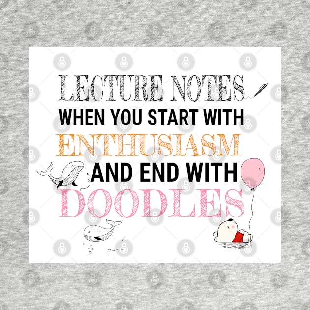 Lecture Notes when you start with Enthusiasm and end with Doodles by DramaticArtsyDesigns